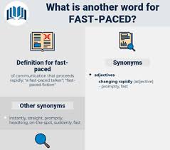 Moving or happening quickly, or able to move or happen quickly: Synonyms For Fast Paced Thesaurus Net