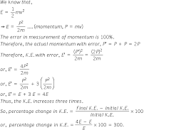 Formula for calculating kinetic energy. If The Percentage Error Of Momentum Of A Body Is 100 Find The Percentage Error Of The Kinetic Energy Of The Body Ising Mass And Velocity Physics Topperlearning Com Nrqk7ii