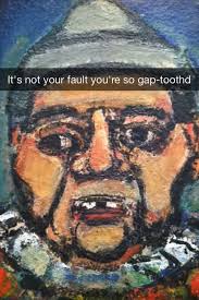 Community Post Mean Girls Art History Snapchats Are Grool Art History Memes Art History Jokes Art Puns