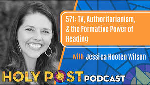 571: TV, Authoritarianism, & the Formative Power of Reading with Jessica  Hooten Wilson