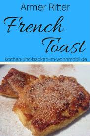 Armer Ritter Oder French Toast Einfach Und Schnell Aus Der Wohnmobil Kuche Tolle Verwertung Von Altem Br Kochen Und Backen Arme Ritter Rezepte Mit Altem Brot
