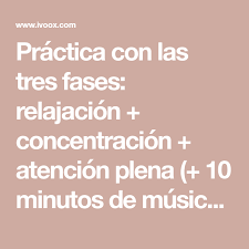 Practica Con Las Tres Fases Relajacion Concentracion Atencion Plena 10 Minutos De Musica Sin Voz Episodio 252 Atencion Plena Relajacion Concentracion