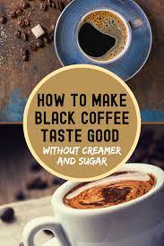 How To Make Black Coffee Taste Good Without Creamer Sugar In 2021 Coffee Tasting Black Coffee Folgers Coffee