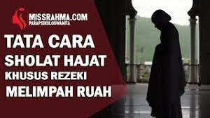 Setelah melaksanakan sholat hajat, anda dianjurkan untuk membaca doa. Sholat Hajat Khusus Rejeki 4 Rakaat Pembawa Nikmat Rezeki Melimpah