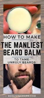 How To Make The Best Beard Balm To Tame Unruly Beards Recipe Best Beard Balm Beard Balm Recipe Beard Balm Diy Recipes