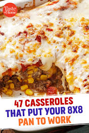 47 Casseroles That Put Your 8x8 Pan To Work In 2020 Yummy Casserole Recipes Fair Food Recipes Recipes