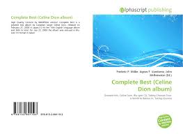 The songs were produced by david foster. Complete Best Celine Dion Album 978 613 2 84119 3 6132841199 9786132841193