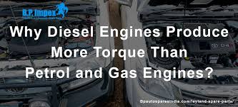 Why Diesel Engines Produce More Torque Than Petrol And Gas Engines Diesel Engine Petrol Diesel