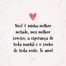 Voce E Minha Melhor Metade Meu Melhor Sorriso A Esperanca De Toda Manha E O Sonho De Toda Noite Te Amo Frases Apaixonadas Mensagem De Amor Namorada Frases Curtas De Amor Ser romantico e um ato bonito, surpreender a pessoa por quem estamos apaixonados com uma simples frase de amor algo que nos enche o coracao de alegria. frases apaixonadas