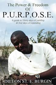 The Power and Freedom of Purpose by Dillon Burgin: a guide to thirty days  of yielding and four days of expanding