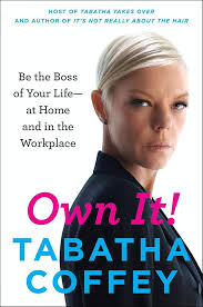 Amazon.com: Own It!: Be the Boss of Your Life-at Home and in the Workplace  eBook : Coffey, Tabatha: Kindle Store