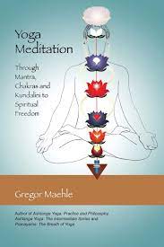Poses to support your sitting practice. Yoga Meditation Through Mantra Chakras And Kundalini To Spiritual Freedom Maehle Gregor Amazon De Bucher