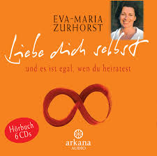 Es stellte sich mir die frage, warum es uns so schwer fällt, uns selbst zu lieben. Eva Maria Zurhorst Liebe Dich Selbst Und Es Ist Egal Wen Du Heiratest Horbuch Cd Arkana Verlag
