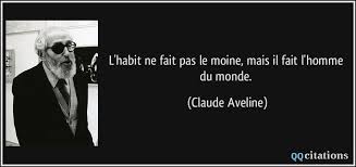 Voir la traduction automatique de google translate de 'l'habit ne fait pas le moine'. L Habit Ne Fait Pas Le Moine Mais Il Fait L Homme Du Monde