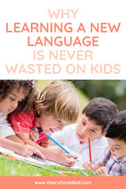 Learning A New Language Is Never Wasted On Kids Here S Why In 2021 Teach English To Kids Learn A New Language Bilingual Children