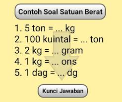 Berikut penjelasannya di bawah ini. Contoh Soal Satuan Berat Dan Jawabannya Cilacap Klik