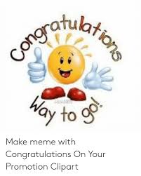 Congratulations on your promotion sir. Congratulations Way To Make Meme With Congratulations On Your Promotion Clipart Meme On Me Me