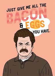 Greeting card funny birthday card ron swanson, parks and recreation, happy age advancement day, i suppose congratulations are in order! Give Me All The Bacon And Eggs
