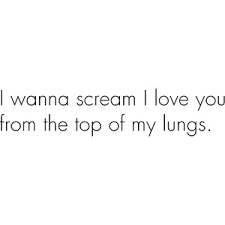 I Wanna Scream I Love You From The Top Of My Lungs Polyvore