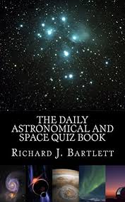 Well, what do you know? The Daily Astronomical And Space Quiz Book Learn Astronomy With Trivia And Questions That Test Your Knowledge Of The Universe 1 Bartlett Richard J Amazon Com