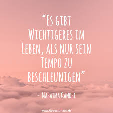 Es Gibt Wichtigeres Im Leben Als Nur Sein Tempo Zu Beschleunigen Mahatma Gandhi Zitate Retreat Urlaub Entschleuni Spruche Zitate Spruche Leben Zitate