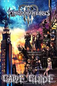 Kingdom Hearts 3 Game Guide Walkthroughs Tips Tricks Complete Strategy Guide By Fred Irvine Independently Published Kingdom Hearts 3 Kingdom Hearts Game Guide