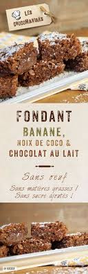 Fondant Banane Noix De Coco Chocolat Au Lait Leschocomaniaks Recette Chocolat Au Lait Cuisine Gateaux Et Desserts