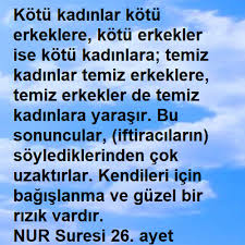 kotu kadinlar kotu erkeklere kotu erkekler ise kotu kadinlara temiz kadinlar temiz erkeklere temiz erkekler de temiz kadinlara yarasir bu sonuncular iftir