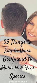 Let her know she is a special person in your life, and she deserves to feel how special she is. 35 Things To Say To Your Girlfriend To Make Her Feel Special Sweet Quotes For Girlfriend Romantic Messages For Girlfriend Love Texts For Girlfriend