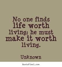 Living A Life Of Authenticity Quotes Diy Picture Quotes About Life No One Finds Life Worth Living He Worth Quotes Life Quotes Pictures Life Quotes