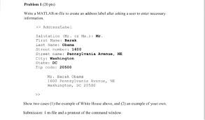 Solved Write A Matlab M File To Create An Address Label A Chegg Com Vice_president@whitehouse.gov comments when addressing the envelope, write the full address of the white house including the zip code.