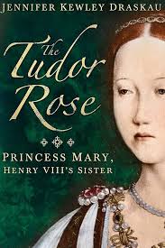 Amazon.com: The Tudor Rose: Princess Mary, Henry VIII's Sister eBook :  Draskau, Jennifer Kewley: Kindle Store
