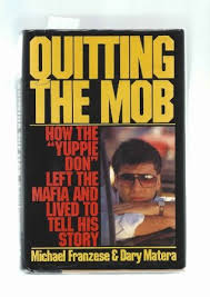 Michael franzese grew up the son of the notorious underboss of new york's violent colombo crime family. Quitting The Mob How The Yuppie Don Left The Mafia And Lived To Tell His Story By Michael Franzese