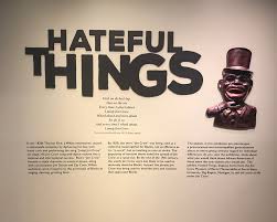 Jim crow embodied the strivings and frustrations of laborers of all races and circumstances who were wise to their oppressive masters. Hateful Things Reginald F Lewis Museum