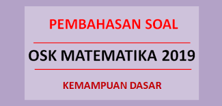Pembahasan soal osn ipa smp 2019 tingkat kabupaten bagian fisika. Osk Matematika Soalfismat Com