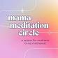 WEEK 1: Mama Meditation Circle (November) — event image