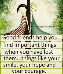 If You Re Fortunate Enough To Have At Least One Truely Good Friend Don T Take Them For Granted Best Friends Friends Quotes Courage