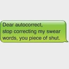 Autocorrect Auto Correct Swear Words Piece Of Shut Funny Quotes Words Laughter Therapy