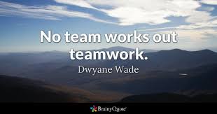 Dwyane Wade No Team Works Out Teamwork Contents 6 motivational quotes for teamwork 10 teamwork motivation quotes to uplift the team spirit dwyane wade no team works out teamwork