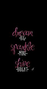 Dream Big Sparkle More Shine Bright Iphone Wallpaper Cute Wallpaper For Phone Quotes Positive Quotes