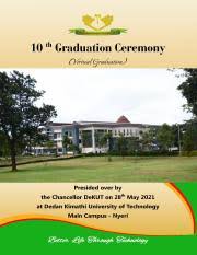 Application forms can be obtained from dedan kimathi university of technology main campus and nairobi campus or downloaded from the university website www.dkut.ac.ke one can submit dully filled application forms. Dedan Kimathi 10th Graduation Booklet Final Document 27 05 2021 Pdf 1 Dekut Is Iso 9001 2015 Certified 10th Graduation Ceremony 2021 Dedan Kimathi Course Hero