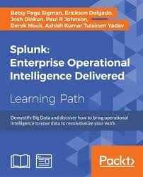 Splunk Enterprise Operational Intelligence Delivered Ebook By Betsy Page Sigman Rakuten Kobo In 2021 Enterprise Enterprise Application Learn C