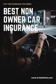 Non Owner Car Insurance Best Coverage Available In 2020 Car Insurance Insurance Owners