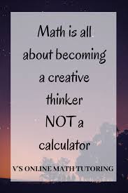 Become A Creative Thinker And A Problem Solver Visit My Website Today Math Teacher Quotes Math Quotes Math Tutor