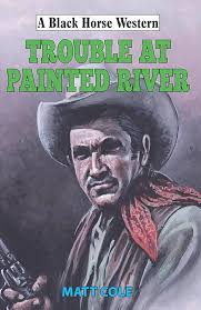 Trouble at Painted River (Black Horse Western Book 0)