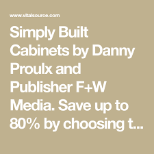 Simply Built Cabinets By Danny Proulx And Publisher F W Media Save Up To 80 By Choosing The Etextbook Option For Isbn 9781 Built In Cabinets Textbook Simply