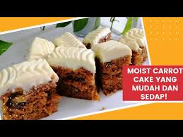Kalau buat sendiri, agaknya susah tak ya?. Cara Buat Carrot Cake Yang Sedap Dan Moist Youtube