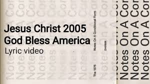 The 1975 Jesus Christ 2005 God Bless America Lyric Video Youtube Lee greenwood, in collaboration with the united states air force band, singing sergeants and home free, released a new.