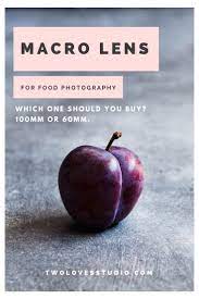 Which Macro Lens For Food Photography Should You Buy Macro Food Photography Dark Food Photography Food Photography Tips