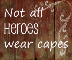 I saw the phrase not all heroes wear capes on the stomach of a very overweight man while in london, and for some reason it has stuck with me for six years. Not All Heroes Inspirational Quotes Pictures Cape Quote Dm Quotes